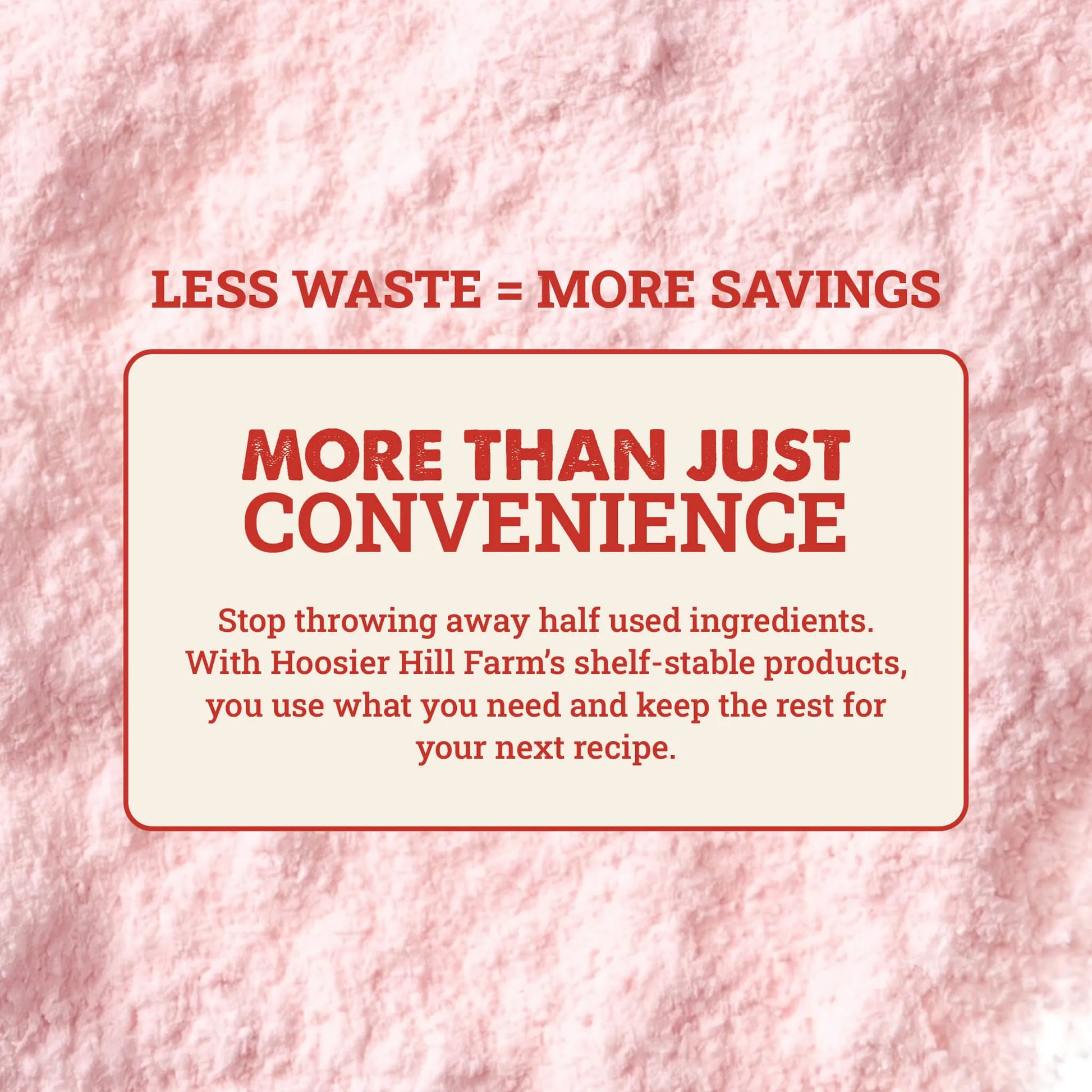 A promotional graphic with a textured pink background and a cream rounded rectangle containing red text that reads 'LESS WASTE = MORE SAVINGS' and 'MORE THAN JUST CONVENIENCE,' followed by smaller text about Hoosier Hill Farm's shelf-stable products.