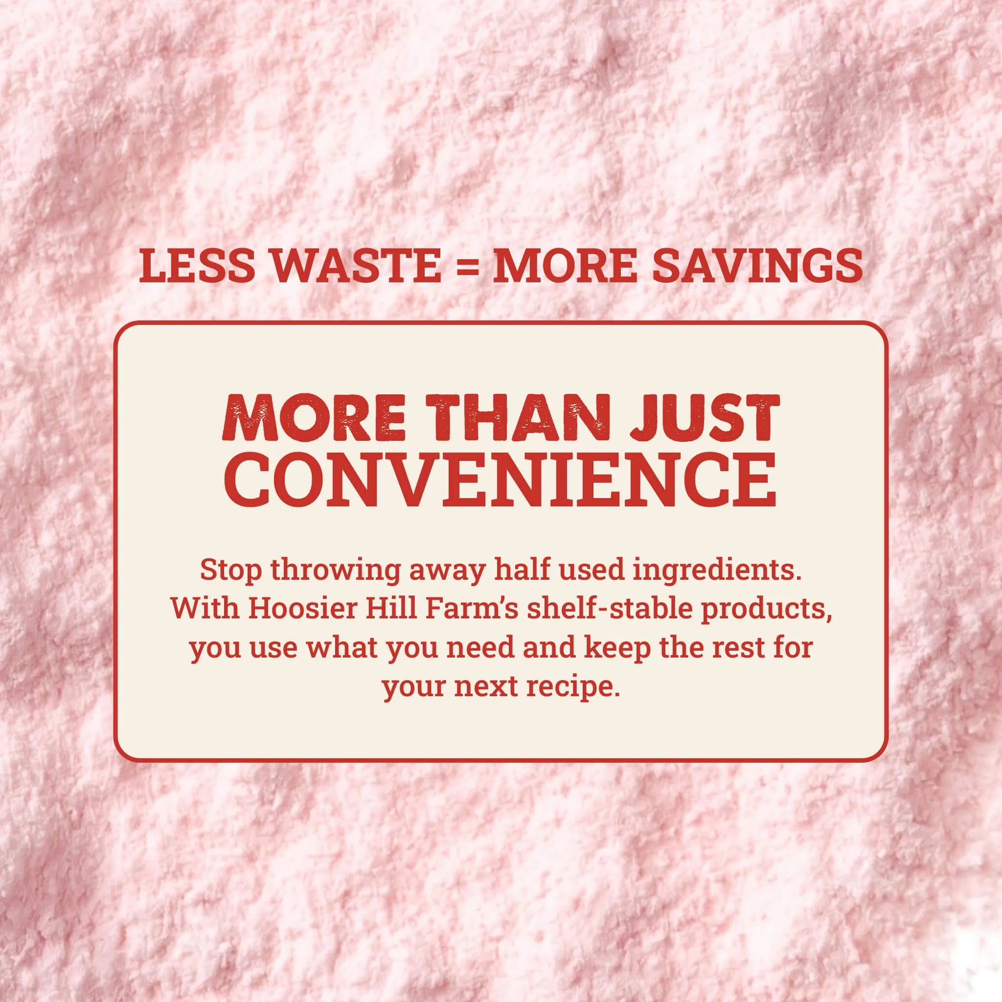 A promotional graphic with a textured pink background and a cream rounded rectangle containing red text that reads 'LESS WASTE = MORE SAVINGS' and 'MORE THAN JUST CONVENIENCE,' followed by smaller text about Hoosier Hill Farm's shelf-stable products.